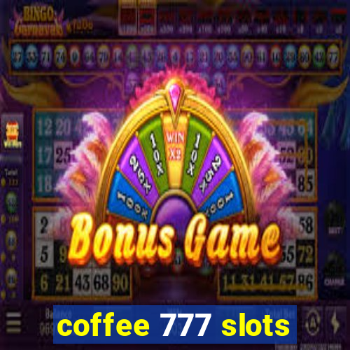 coffee 777 slots